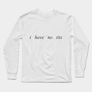 i have no tits Long Sleeve T-Shirt